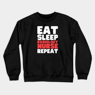 Eat Sleep Radiology Nurse Repeat Crewneck Sweatshirt